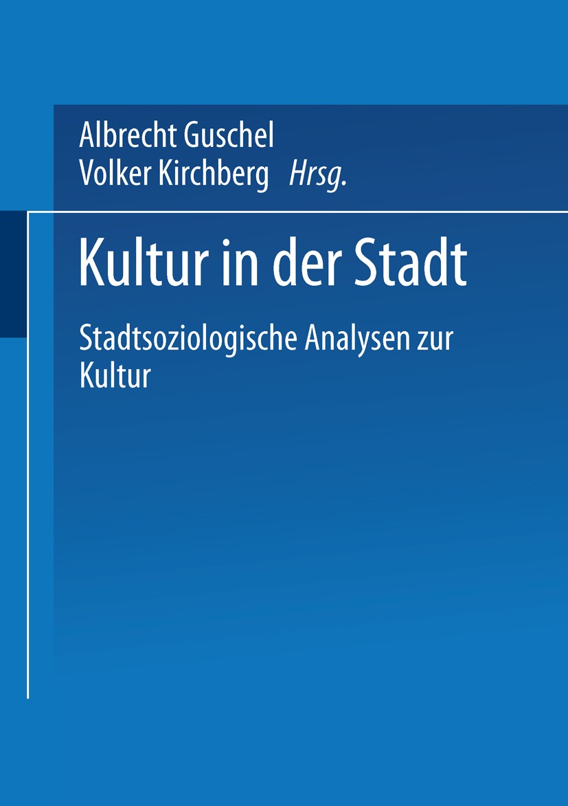 Titlebook: Kultur in der Stadt; Stadtsoziologische A Albrecht Göschel (wissenschaftlicher Mitarbeiter/P Book 1998 Springer Fachmedien Wiesbaden 1998 B Titlebook: Kultur in der Stadt; Stadtsoziologische A Albrecht Göschel (wissenschaftlicher Mitarbeiter/P Book 1998 Springer Fachmedien Wiesbaden 1998 B