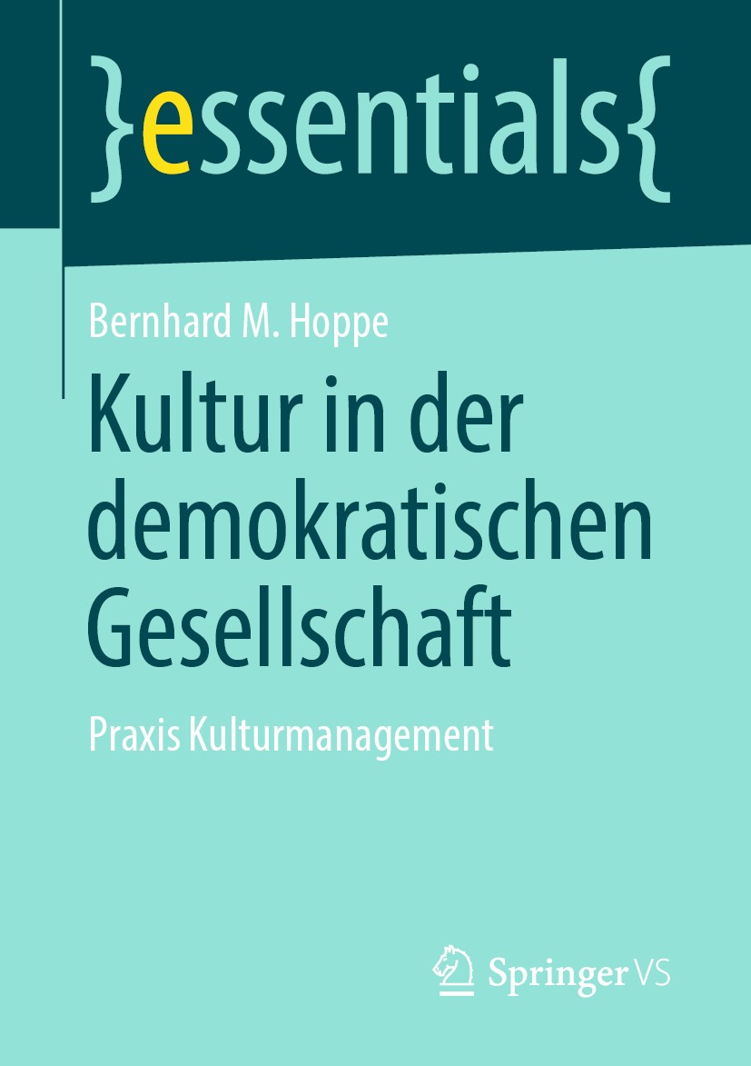 Titlebook: Kultur in der demokratischen Gesellschaft; Praxis Kulturmanagem Bernhard M. Hoppe Book 2019 Springer Fachmedien Wiesbaden GmbH, ein Teil vo Titlebook: Kultur in der demokratischen Gesellschaft; Praxis Kulturmanagem Bernhard M. Hoppe Book 2019 Springer Fachmedien Wiesbaden GmbH, ein Teil vo