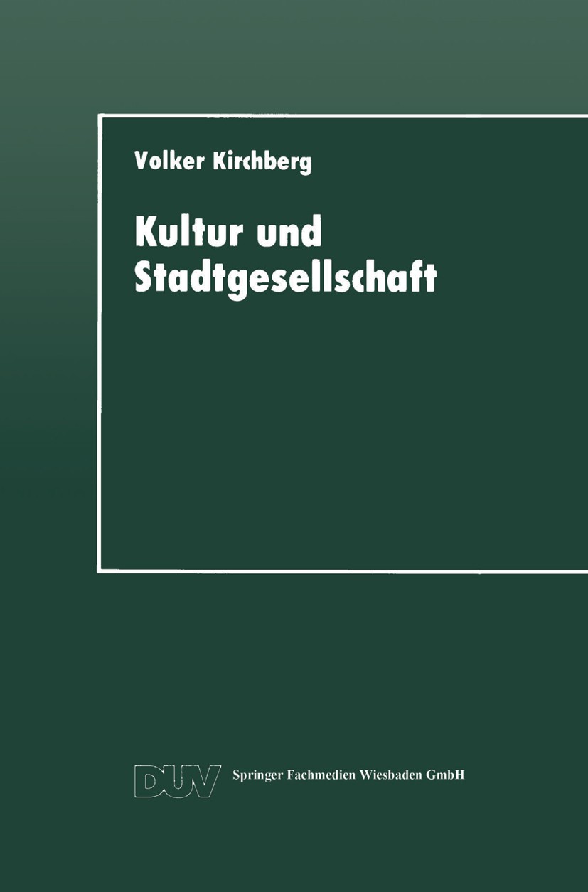 Titlebook: Kultur und Stadtgesellschaft; Empirische Fallstudi Volker Kirchberg Book 1992 Springer Fachmedien Wiesbaden 1992 Bevölkerung.Einstellung.Fa Titlebook: Kultur und Stadtgesellschaft; Empirische Fallstudi Volker Kirchberg Book 1992 Springer Fachmedien Wiesbaden 1992 Bevölkerung.Einstellung.Fa