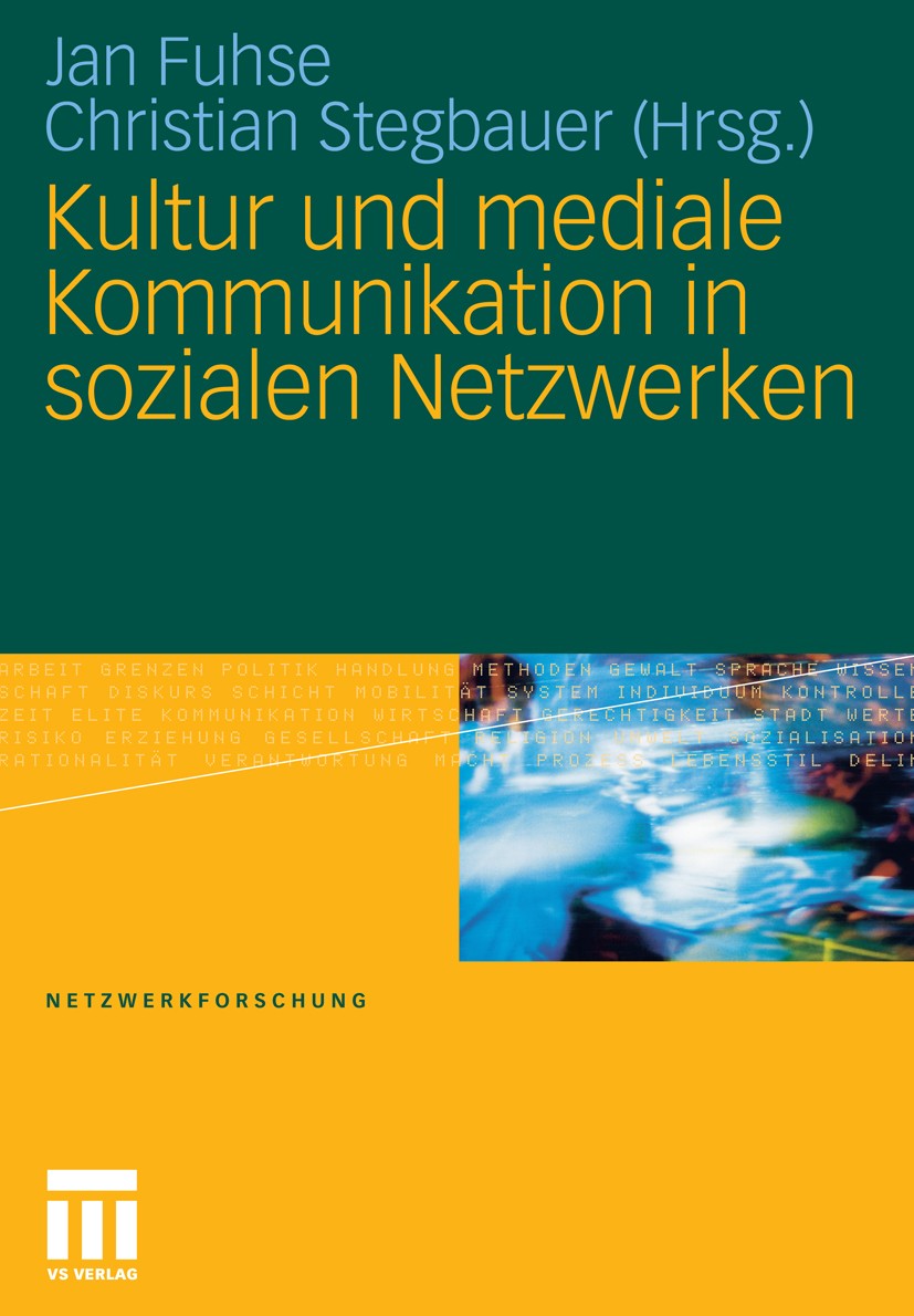 Titlebook: Kultur und mediale Kommunikation in sozialen Netzwerken; Jan Fuhse,Christian Stegbauer Book 2011 VS Verlag für Sozialwissenschaften | Spri Titlebook: Kultur und mediale Kommunikation in sozialen Netzwerken; Jan Fuhse,Christian Stegbauer Book 2011 VS Verlag für Sozialwissenschaften | Spri