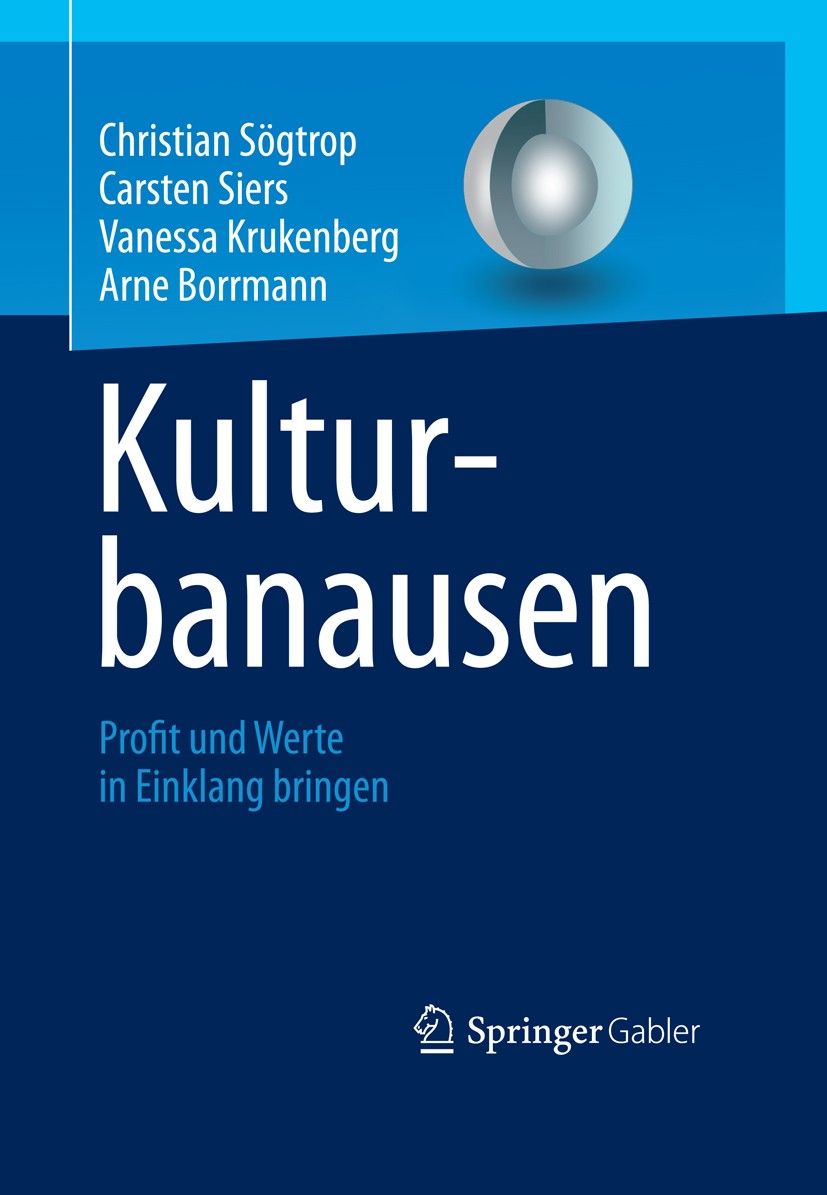 Titlebook: Kulturbanausen; Profit und Werte in Christian Sögtrop,Carsten Siers,Arne Borrmann Book 2013 Springer Fachmedien Wiesbaden 2013 Change Mana Titlebook: Kulturbanausen; Profit und Werte in Christian Sögtrop,Carsten Siers,Arne Borrmann Book 2013 Springer Fachmedien Wiesbaden 2013 Change Mana