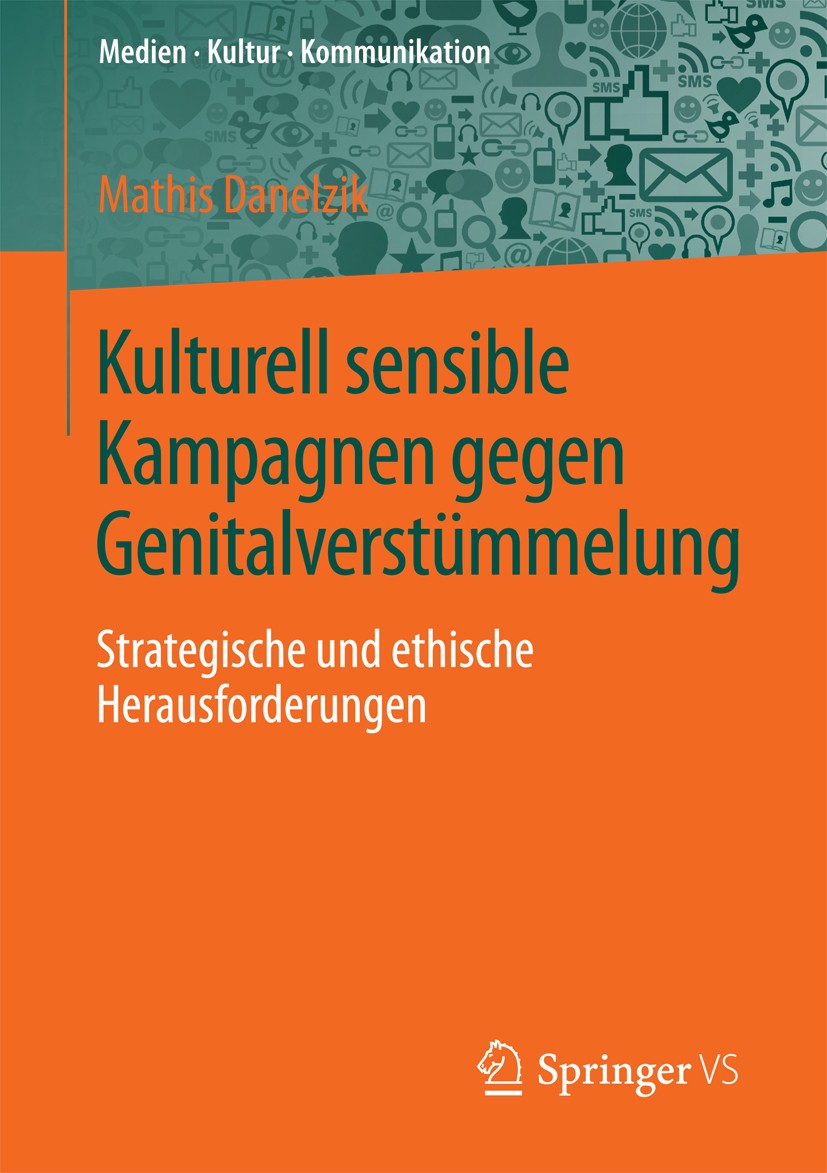 Titlebook: Kulturell sensible Kampagnen gegen Genitalverstümmelung; Strategische und eth Mathis Danelzik Book 2016 Springer Fachmedien Wiesbaden 2016 Titlebook: Kulturell sensible Kampagnen gegen Genitalverstümmelung; Strategische und eth Mathis Danelzik Book 2016 Springer Fachmedien Wiesbaden 2016