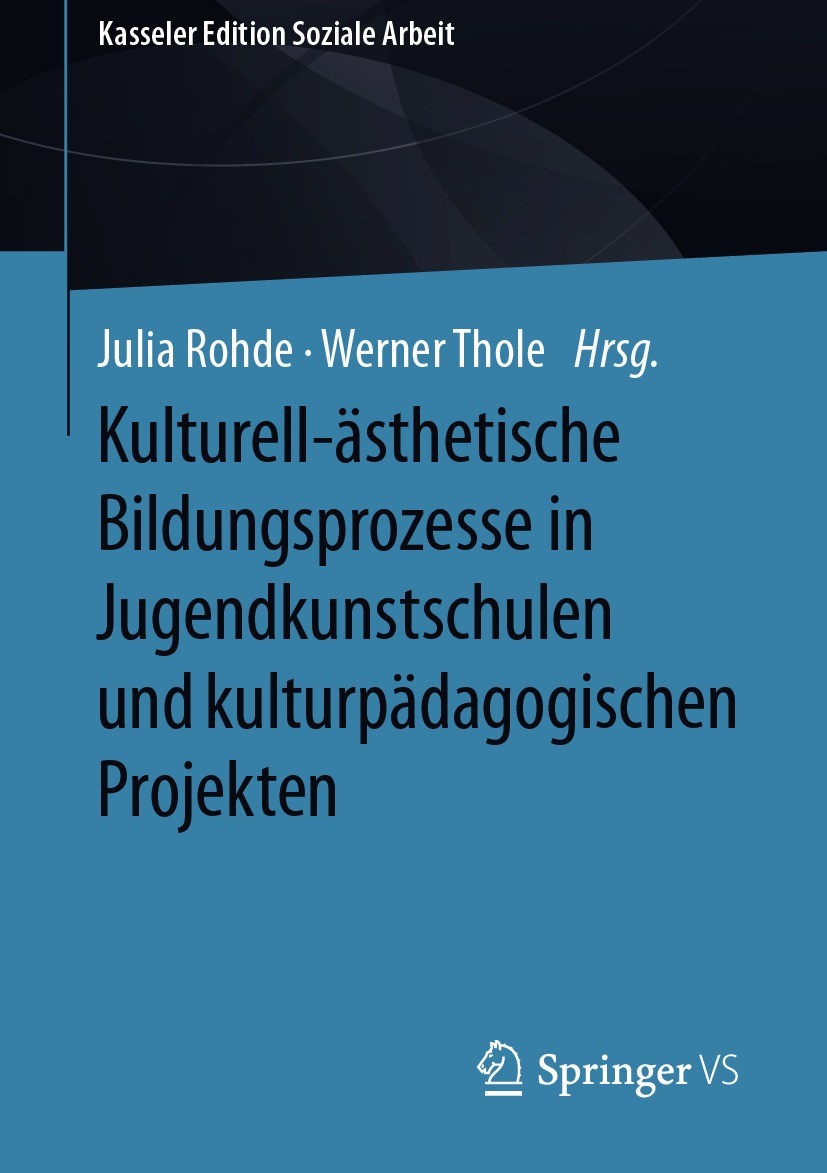 Titlebook: Kulturell-ästhetische Bildungsprozesse in Jugendkunstschulen und kulturpädagogischen Projekten; Julia Rohde,Werner Thole Book 2021 Der/die Titlebook: Kulturell-ästhetische Bildungsprozesse in Jugendkunstschulen und kulturpädagogischen Projekten; Julia Rohde,Werner Thole Book 2021 Der/die