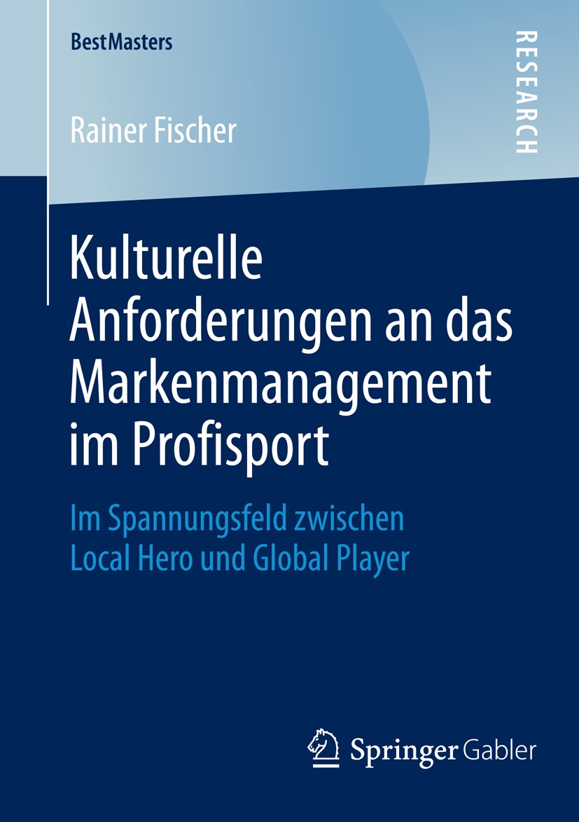 Titlebook: Kulturelle Anforderungen an das Markenmanagement im Profisport; Im Spannungsfeld zwi Rainer Fischer Book 2014 Springer Fachmedien Wiesbaden Titlebook: Kulturelle Anforderungen an das Markenmanagement im Profisport; Im Spannungsfeld zwi Rainer Fischer Book 2014 Springer Fachmedien Wiesbaden