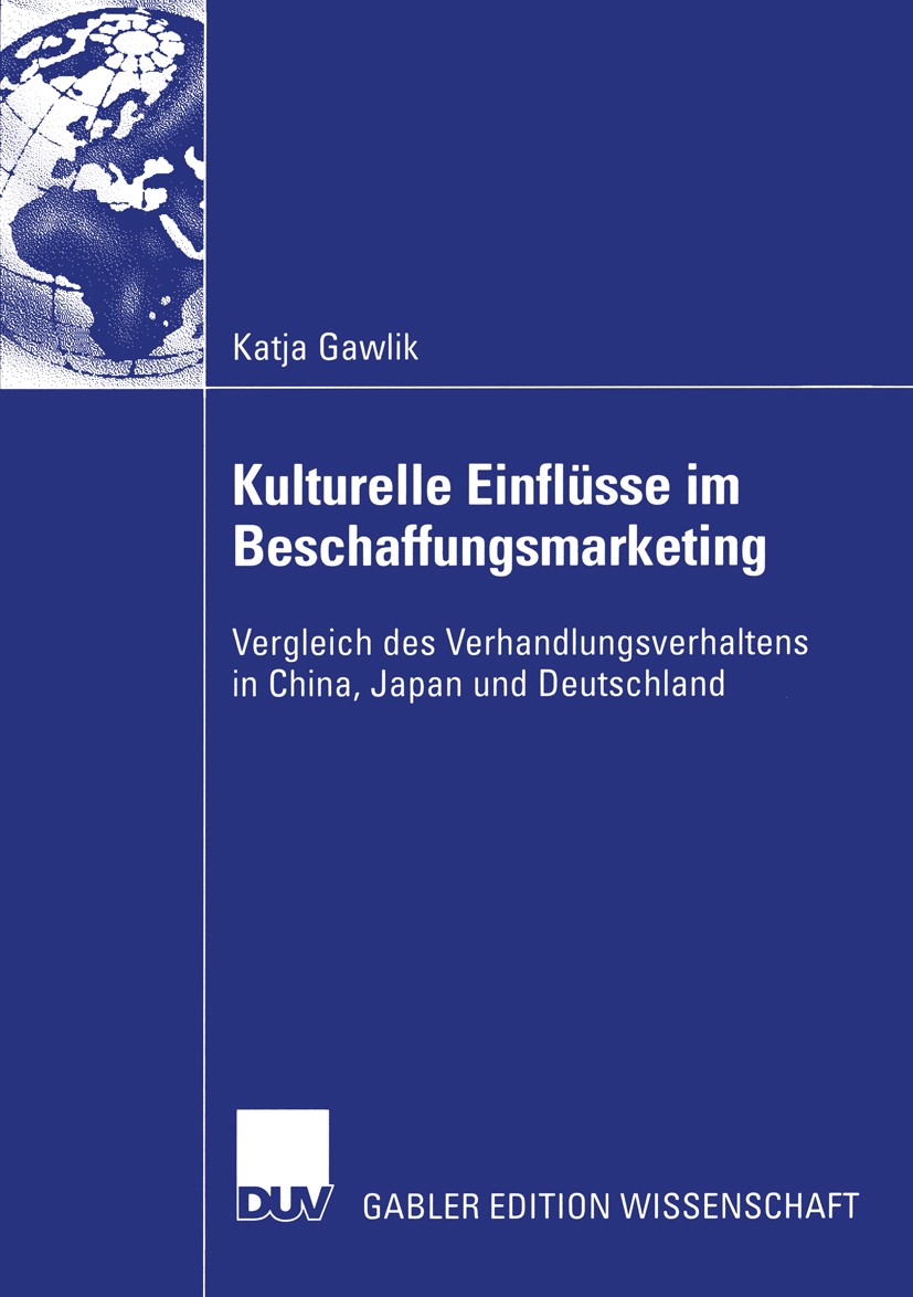 Titlebook: Kulturelle Einflüsse im Beschaffungsmarketing; Vergleich des Verhan Katja Gawlik Book 2004 Deutscher Universitäts-Verlag/GWV Fachverlage Gm Titlebook: Kulturelle Einflüsse im Beschaffungsmarketing; Vergleich des Verhan Katja Gawlik Book 2004 Deutscher Universitäts-Verlag/GWV Fachverlage Gm