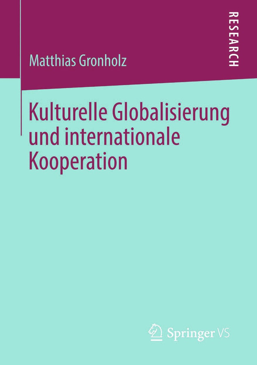 Titlebook: Kulturelle Globalisierung und internationale Kooperation; Matthias Gronholz Book 2013 Springer Fachmedien Wiesbaden 2013 Anthropologie.Glo Titlebook: Kulturelle Globalisierung und internationale Kooperation; Matthias Gronholz Book 2013 Springer Fachmedien Wiesbaden 2013 Anthropologie.Glo