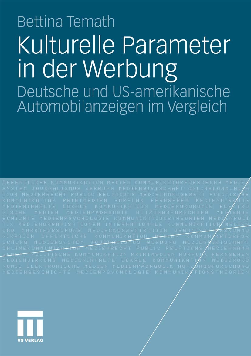 Titlebook: Kulturelle Parameter in der Werbung; Deutsche und US-amer Bettina Temath Book 2011 VS Verlag für Sozialwissenschaften | Springer Fachmedien Titlebook: Kulturelle Parameter in der Werbung; Deutsche und US-amer Bettina Temath Book 2011 VS Verlag für Sozialwissenschaften | Springer Fachmedien