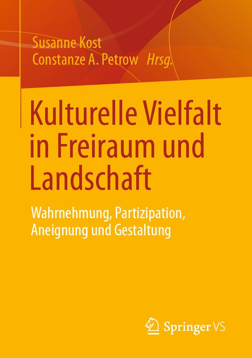 Titlebook: Kulturelle Vielfalt in Freiraum und Landschaft; Wahrnehmung, Partizi Susanne Kost,Constanze A. Petrow Book 2022 Springer Fachmedien Wiesbad Titlebook: Kulturelle Vielfalt in Freiraum und Landschaft; Wahrnehmung, Partizi Susanne Kost,Constanze A. Petrow Book 2022 Springer Fachmedien Wiesbad