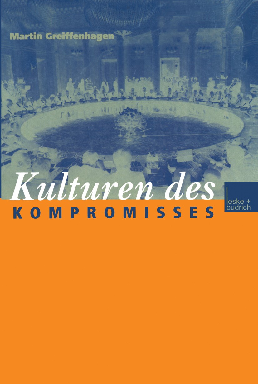 Titlebook: Kulturen des Kompromisses; Martin Greiffenhagen Book 1999 Springer Fachmedien Wiesbaden 1999 Demokratie.Gesellschaft.Hochkultur.Kultur.Nat Titlebook: Kulturen des Kompromisses; Martin Greiffenhagen Book 1999 Springer Fachmedien Wiesbaden 1999 Demokratie.Gesellschaft.Hochkultur.Kultur.Nat