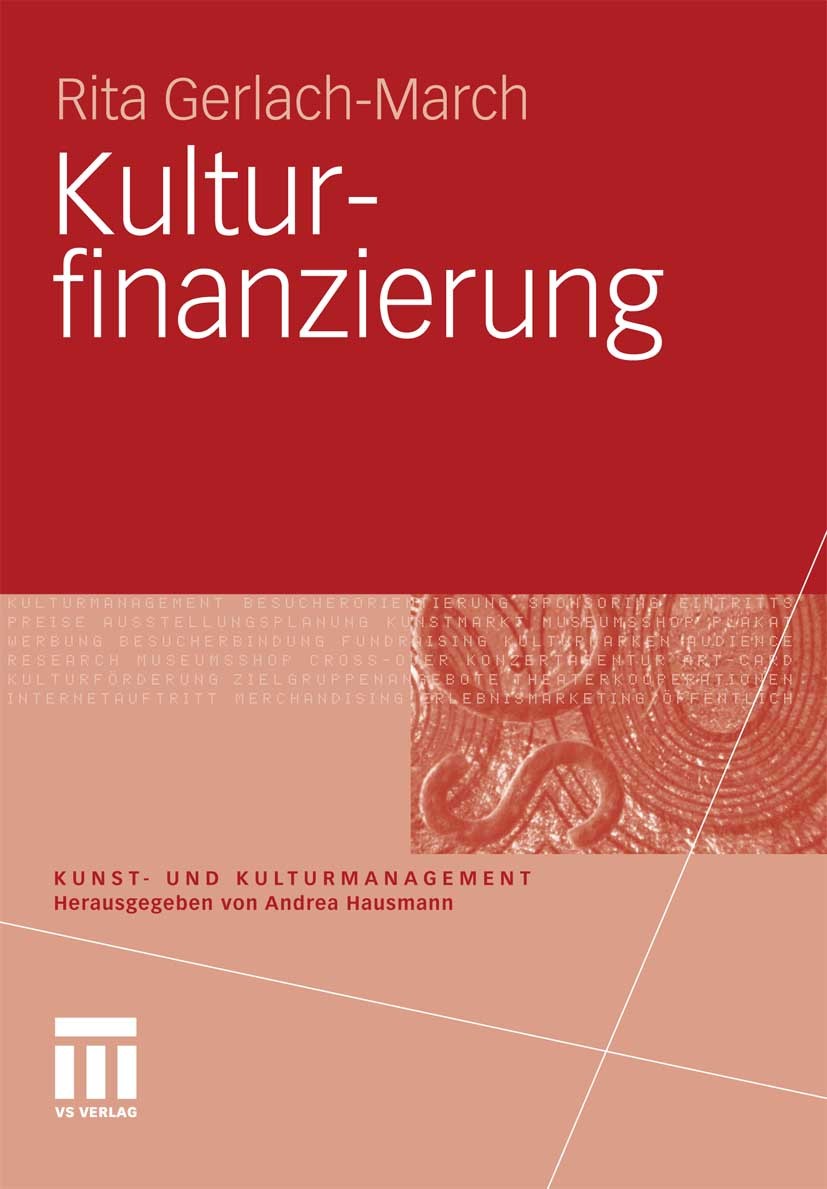 Titlebook: Kulturfinanzierung; Rita Gerlach-March Textbook 20101st edition VS Verlag für Sozialwissenschaften | Springer Fachmedien Wiesbaden GmbH, W Titlebook: Kulturfinanzierung; Rita Gerlach-March Textbook 20101st edition VS Verlag für Sozialwissenschaften | Springer Fachmedien Wiesbaden GmbH, W