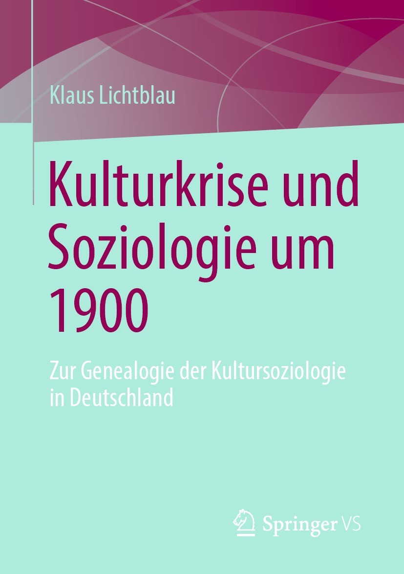 Titlebook: Kulturkrise und Soziologie um 1900; Zur Genealogie der K Klaus Lichtblau Book 2022 Der/die Herausgeber bzw. der/die Autor(en), exklusiv liz Titlebook: Kulturkrise und Soziologie um 1900; Zur Genealogie der K Klaus Lichtblau Book 2022 Der/die Herausgeber bzw. der/die Autor(en), exklusiv liz