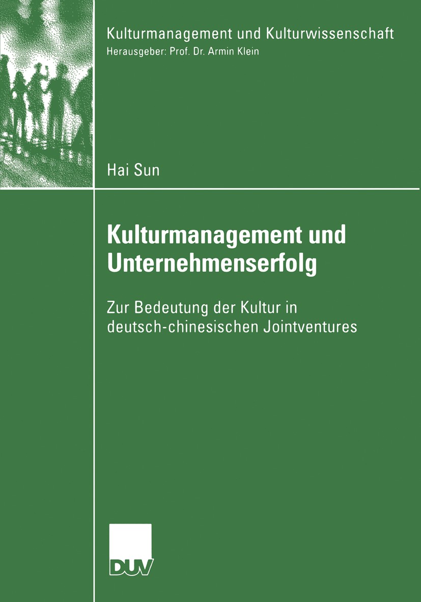 Titlebook: Kulturmanagement und Unternehmenserfolg; Zur Bedeutung der Ku Hai Sun Book 2006 VS Verlag für Sozialwissenschaften | Springer Fachmedien Wi Titlebook: Kulturmanagement und Unternehmenserfolg; Zur Bedeutung der Ku Hai Sun Book 2006 VS Verlag für Sozialwissenschaften | Springer Fachmedien Wi