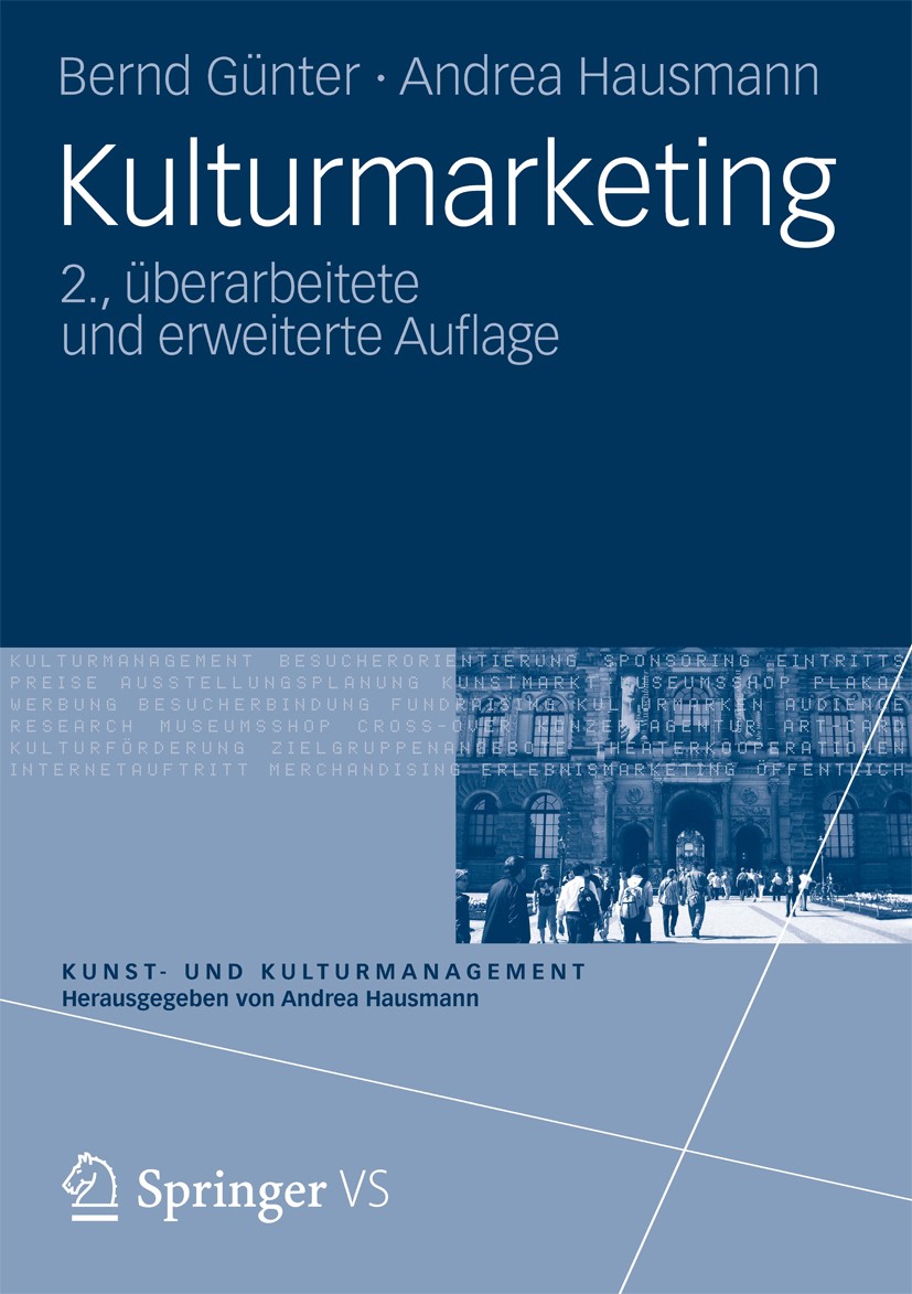 Titlebook: Kulturmarketing; Bernd Günter,Andrea Hausmann Textbook 20122nd edition Springer Fachmedien Wiesbaden 2012 Kultur.Kulturbetrieb.Kulturmanag Titlebook: Kulturmarketing; Bernd Günter,Andrea Hausmann Textbook 20122nd edition Springer Fachmedien Wiesbaden 2012 Kultur.Kulturbetrieb.Kulturmanag