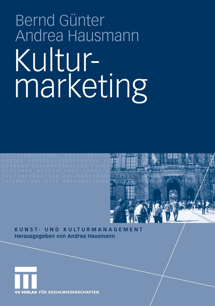 Titlebook: Kulturmarketing; Bernd Günter,Andrea Hausmann Textbook 20091st edition VS Verlag für Sozialwissenschaften | Springer Fachmedien Wiesbaden Titlebook: Kulturmarketing; Bernd Günter,Andrea Hausmann Textbook 20091st edition VS Verlag für Sozialwissenschaften | Springer Fachmedien Wiesbaden