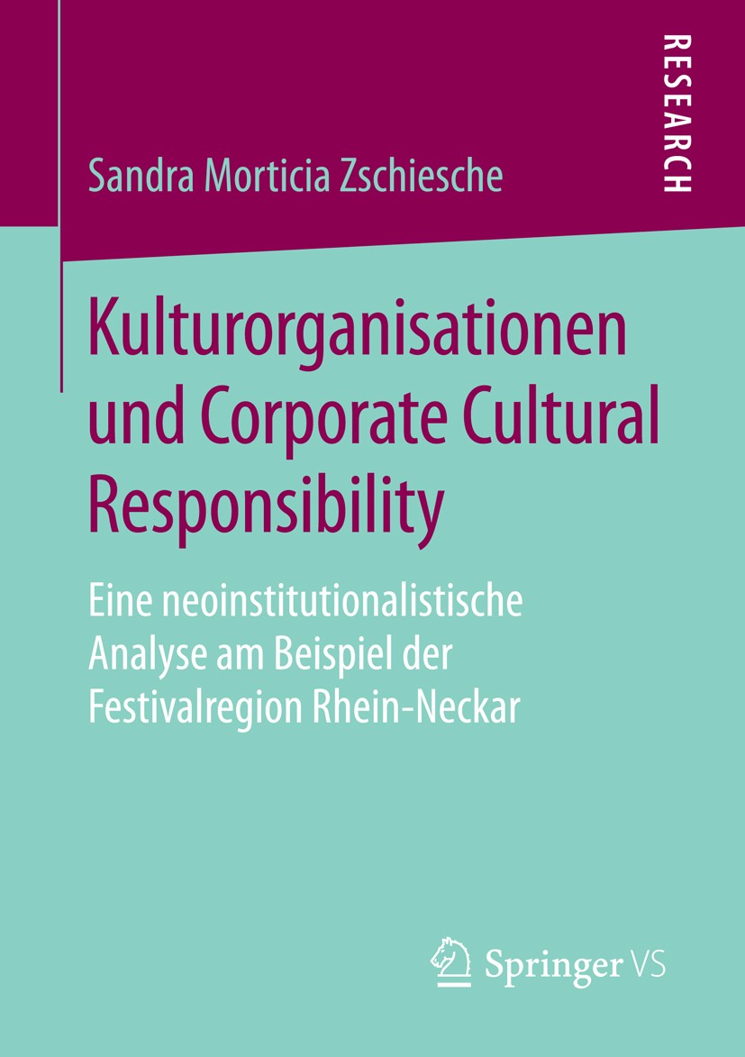 Titlebook: Kulturorganisationen und Corporate Cultural Responsibility; Eine neoinstitutiona Sandra Morticia Zschiesche Book 2015 Springer Fachmedien W Titlebook: Kulturorganisationen und Corporate Cultural Responsibility; Eine neoinstitutiona Sandra Morticia Zschiesche Book 2015 Springer Fachmedien W