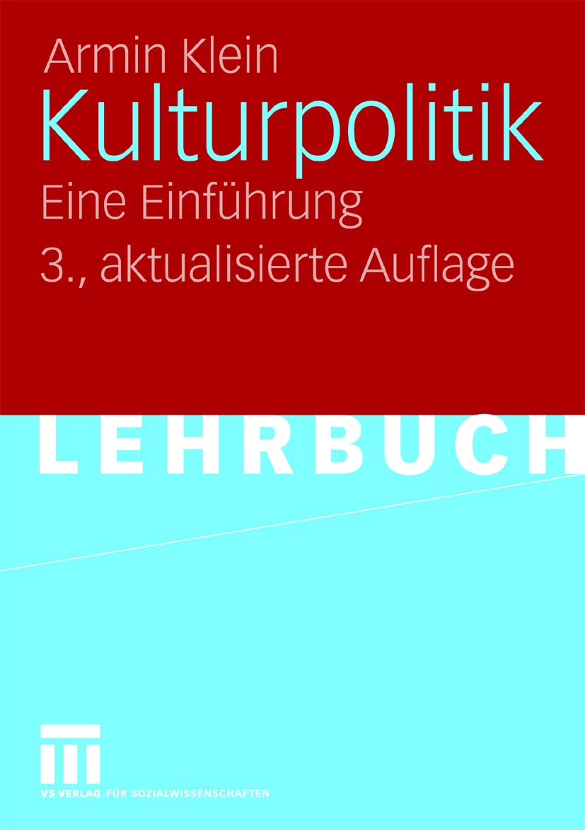 Titlebook: Kulturpolitik; Eine Einführung Armin Klein Textbook 2009Latest edition VS Verlag für Sozialwissenschaften | Springer Fachmedien Wiesbaden G Titlebook: Kulturpolitik; Eine Einführung Armin Klein Textbook 2009Latest edition VS Verlag für Sozialwissenschaften | Springer Fachmedien Wiesbaden G