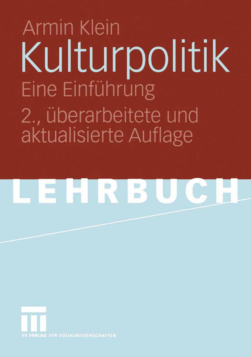 Titlebook: Kulturpolitik; Eine Einführung Armin Klein Textbook 20052nd edition Springer Fachmedien Wiesbaden 2005 Bundesländer.Bundesrepublik.Erlebnis Titlebook: Kulturpolitik; Eine Einführung Armin Klein Textbook 20052nd edition Springer Fachmedien Wiesbaden 2005 Bundesländer.Bundesrepublik.Erlebnis