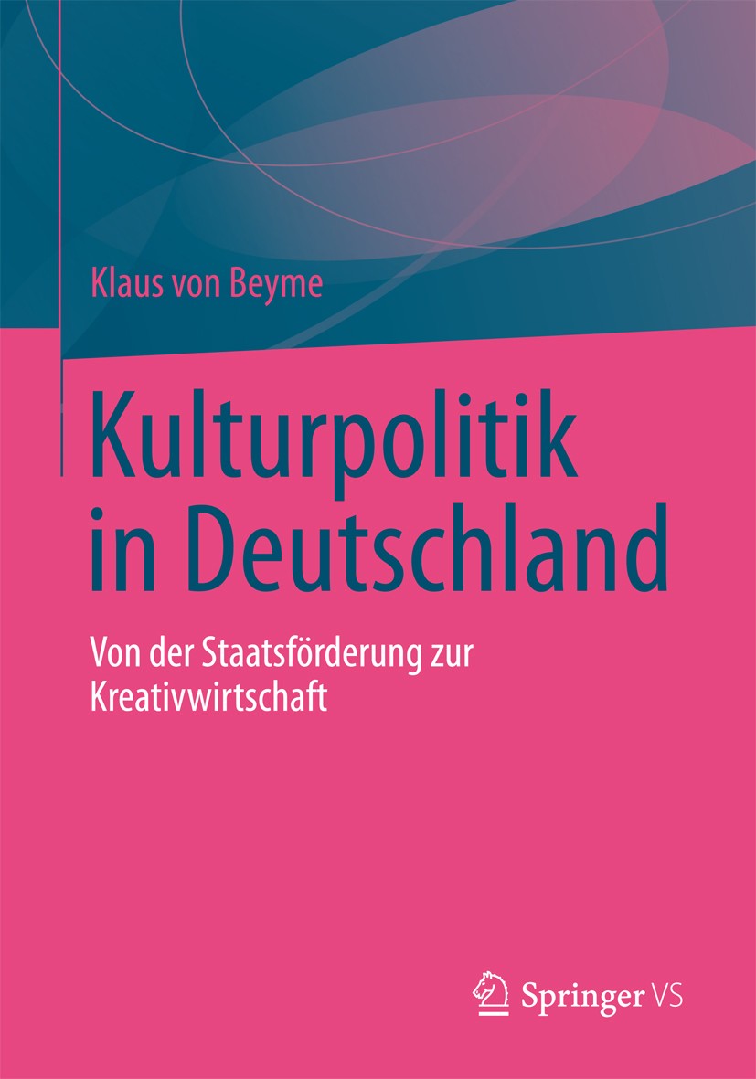 Titlebook: Kulturpolitik in Deutschland; Von der Staatsförder Klaus von Beyme Book 2012 Springer Fachmedien Wiesbaden 2012 Avantgarde.Kultur.Kulturges Titlebook: Kulturpolitik in Deutschland; Von der Staatsförder Klaus von Beyme Book 2012 Springer Fachmedien Wiesbaden 2012 Avantgarde.Kultur.Kulturges