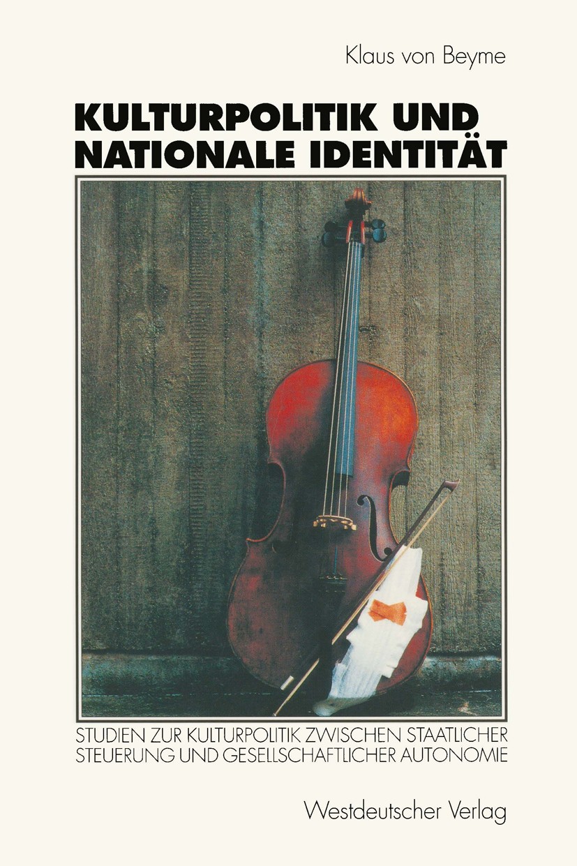 Titlebook: Kulturpolitik und nationale Identität; Studien zur Kulturpo Klaus Beyme Textbook 1998 Springer Fachmedien Wiesbaden 1998 DDR.Grundgesetz.Ku Titlebook: Kulturpolitik und nationale Identität; Studien zur Kulturpo Klaus Beyme Textbook 1998 Springer Fachmedien Wiesbaden 1998 DDR.Grundgesetz.Ku