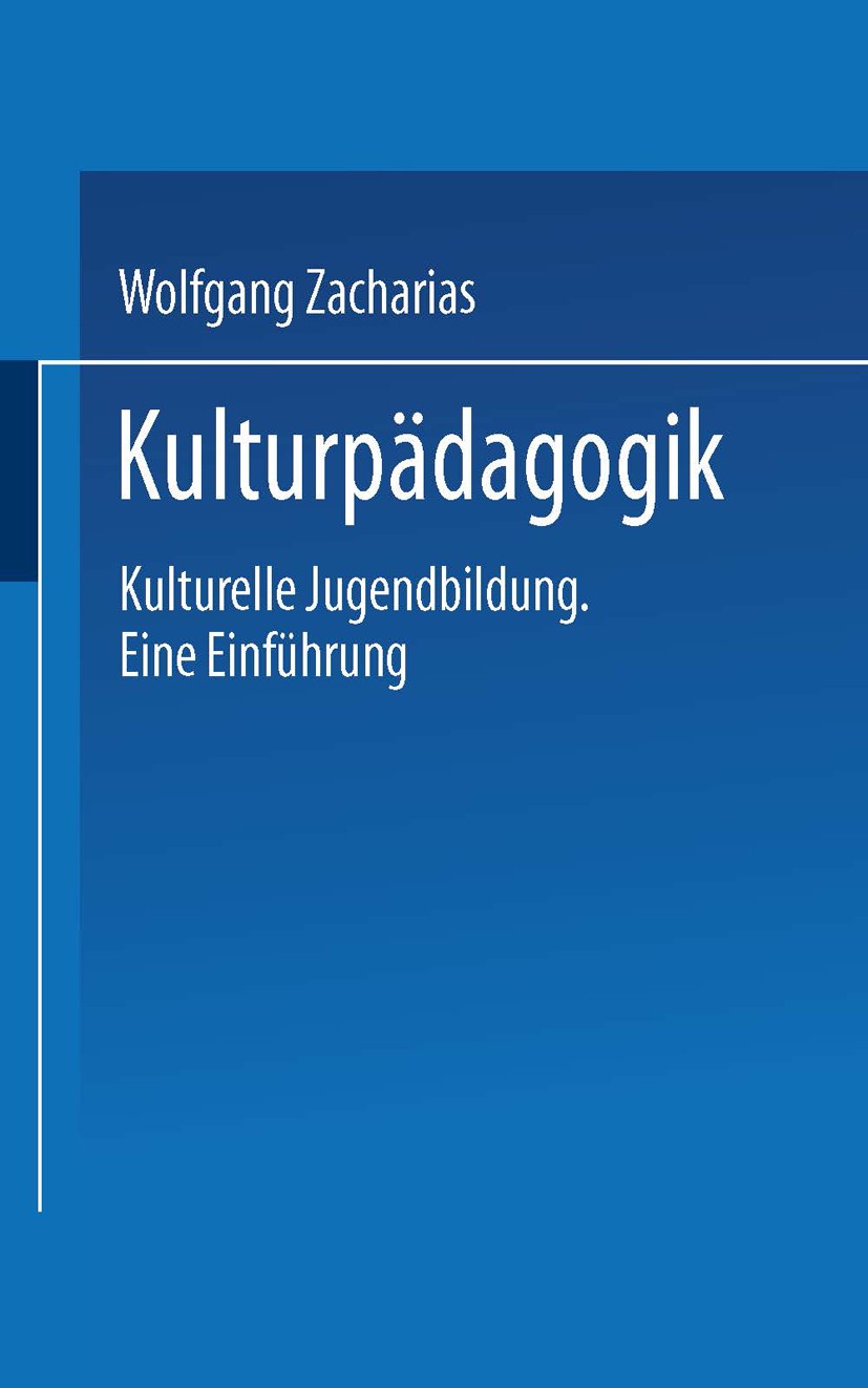 Titlebook: Kulturpädagogik; Kulturelle Jugendbil Wolfgang Zacharias Book 2001 Springer Fachmedien Wiesbaden 2001 Bildung.Erziehung.Erziehungswissensch Titlebook: Kulturpädagogik; Kulturelle Jugendbil Wolfgang Zacharias Book 2001 Springer Fachmedien Wiesbaden 2001 Bildung.Erziehung.Erziehungswissensch