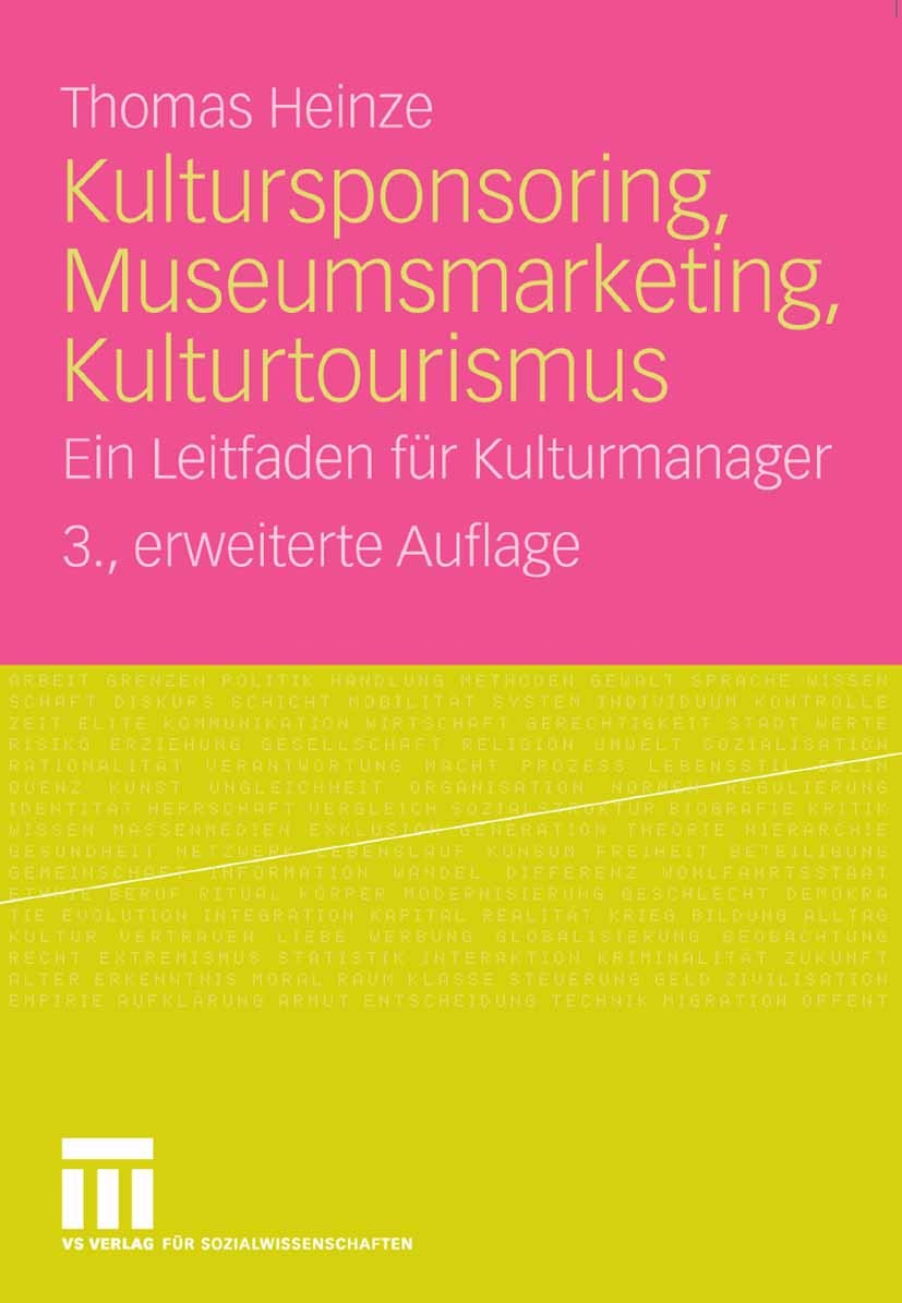 Titlebook: Kultursponsoring, Museumsmarketing, Kulturtourismus; Ein Leitfaden für Ku Thomas Heinze Textbook 20083rd edition VS Verlag für Sozialwissen Titlebook: Kultursponsoring, Museumsmarketing, Kulturtourismus; Ein Leitfaden für Ku Thomas Heinze Textbook 20083rd edition VS Verlag für Sozialwissen