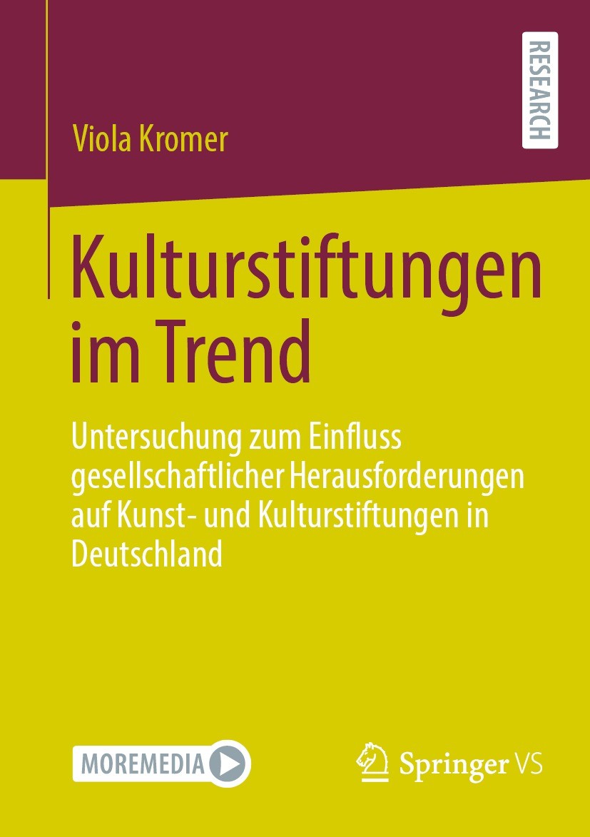 Titlebook: Kulturstiftungen im Trend; Untersuchung zum Ein Viola Kromer Book 2023 Der/die Herausgeber bzw. der/die Autor(en), exklusiv lizenziert an S Titlebook: Kulturstiftungen im Trend; Untersuchung zum Ein Viola Kromer Book 2023 Der/die Herausgeber bzw. der/die Autor(en), exklusiv lizenziert an S