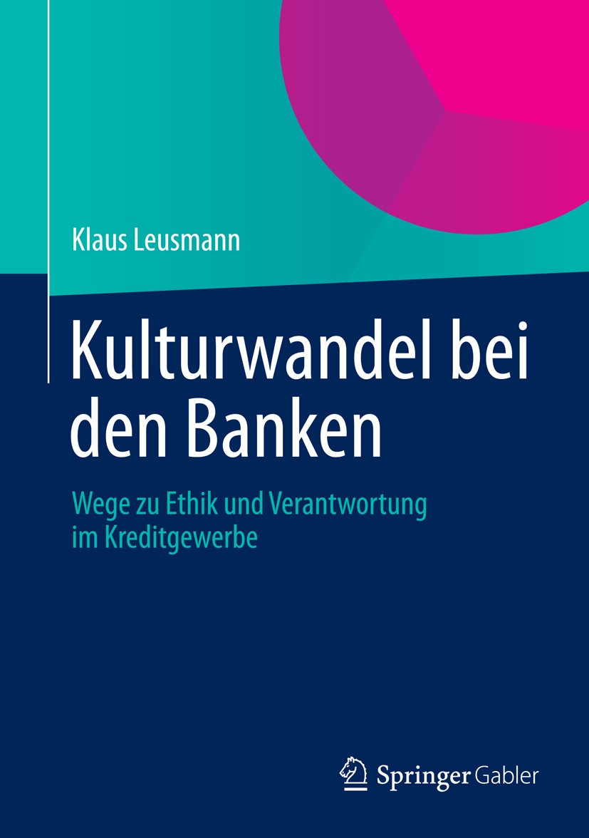 Titlebook: Kulturwandel bei den Banken; Wege zu Ethik und Ve Klaus Leusmann Book 2013 Springer Fachmedien Wiesbaden 2013 Bankcontrolling.Bankenaufsich Titlebook: Kulturwandel bei den Banken; Wege zu Ethik und Ve Klaus Leusmann Book 2013 Springer Fachmedien Wiesbaden 2013 Bankcontrolling.Bankenaufsich