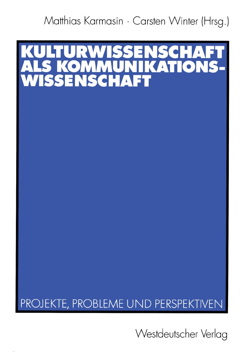 Titlebook: Kulturwissenschaft als Kommunikationswissenschaft; Projekte, Probleme u Matthias Karmasin,Carsten Winter Book 2003 Westdeutscher Verlag/GWV Titlebook: Kulturwissenschaft als Kommunikationswissenschaft; Projekte, Probleme u Matthias Karmasin,Carsten Winter Book 2003 Westdeutscher Verlag/GWV
