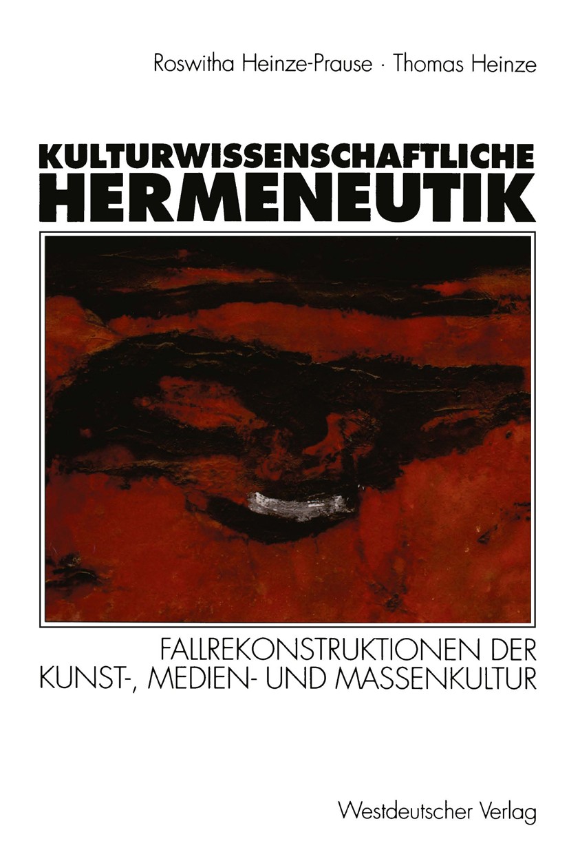 Titlebook: Kulturwissenschaftliche Hermeneutik; Fallrekonstruktionen Roswitha Heinze-Prause,Thomas Heinze Book 1996 Westdeutscher Verlag GmbH, Opladen Titlebook: Kulturwissenschaftliche Hermeneutik; Fallrekonstruktionen Roswitha Heinze-Prause,Thomas Heinze Book 1996 Westdeutscher Verlag GmbH, Opladen