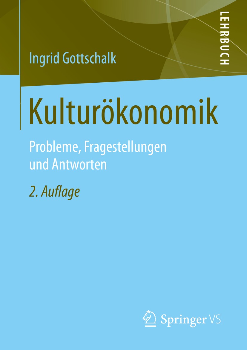Titlebook: Kulturökonomik; Probleme, Fragestell Ingrid Gottschalk Textbook 2016Latest edition Springer Fachmedien Wiesbaden 2016 Kulturökonomie.Kultur Titlebook: Kulturökonomik; Probleme, Fragestell Ingrid Gottschalk Textbook 2016Latest edition Springer Fachmedien Wiesbaden 2016 Kulturökonomie.Kultur