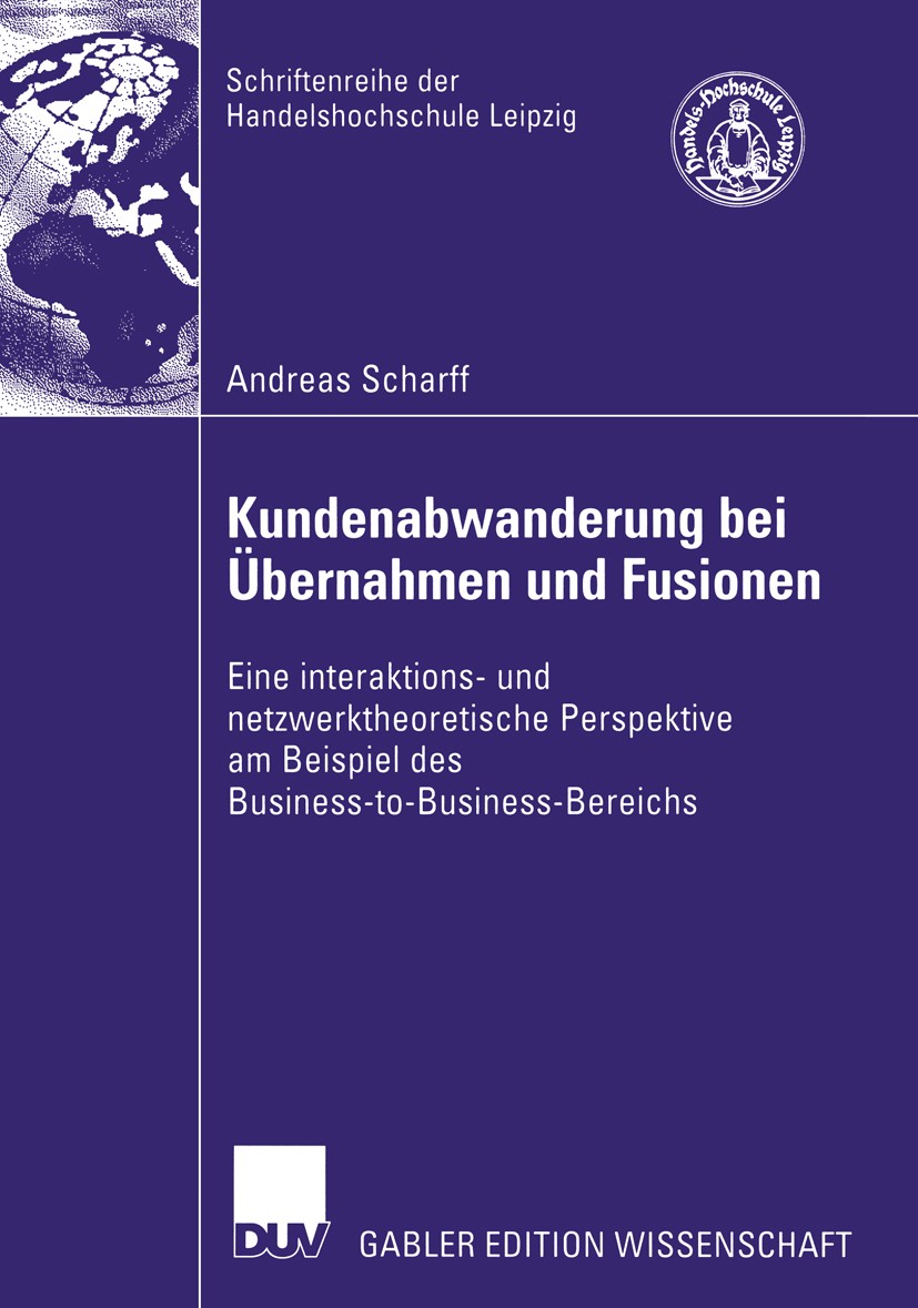 Titlebook: Kundenabwanderung bei Übernahmen und Fusionen; Eine interaktions- u Andreas Scharff Book 2005 Deutscher Universitäts-Verlag/GWV Fachverlage Titlebook: Kundenabwanderung bei Übernahmen und Fusionen; Eine interaktions- u Andreas Scharff Book 2005 Deutscher Universitäts-Verlag/GWV Fachverlage