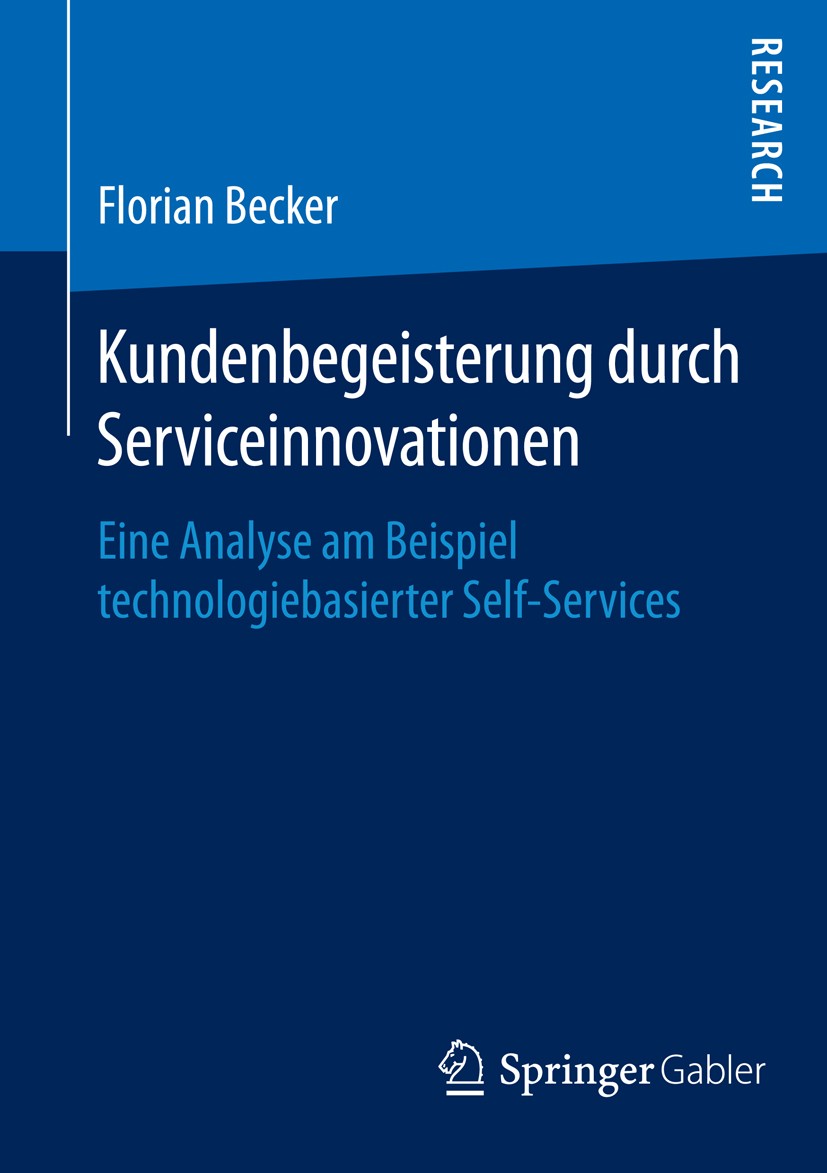 Titlebook: Kundenbegeisterung durch Serviceinnovationen; Eine Analyse am Beis Florian Becker Book 2016 Springer Fachmedien Wiesbaden 2016 Dienstleistu Titlebook: Kundenbegeisterung durch Serviceinnovationen; Eine Analyse am Beis Florian Becker Book 2016 Springer Fachmedien Wiesbaden 2016 Dienstleistu