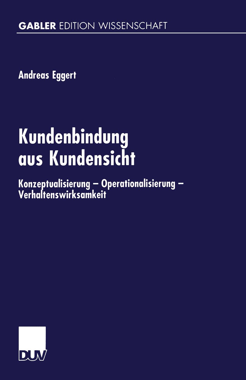Titlebook: Kundenbindung aus Kundensicht; Konzeptualisierung — Andreas Eggert Book 1999 Springer Fachmedien Wiesbaden 1999 Bewertung.Kundenbetreuung.K Titlebook: Kundenbindung aus Kundensicht; Konzeptualisierung — Andreas Eggert Book 1999 Springer Fachmedien Wiesbaden 1999 Bewertung.Kundenbetreuung.K