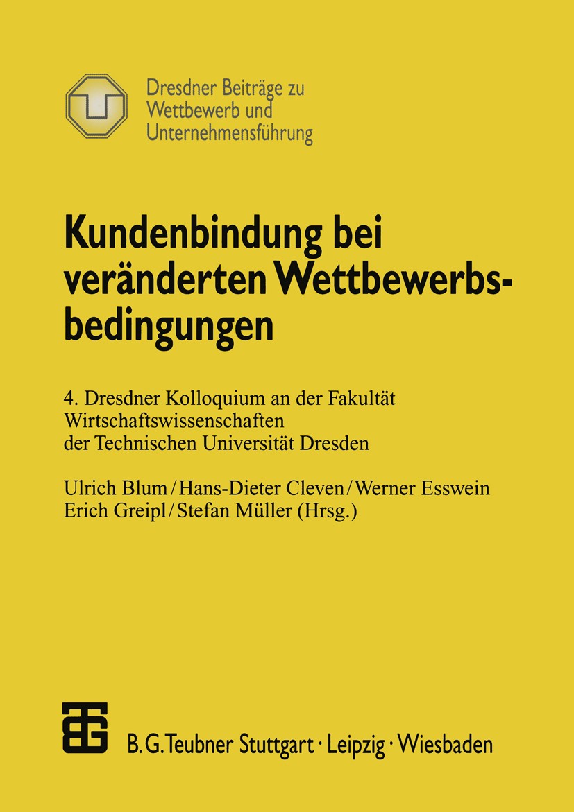 Titlebook: Kundenbindung bei veränderten Wettbewerbsbedingungen; 4. Dresdner Kolloqui Ulrich Blum,Hans-Dieter Cleven,Stefan Müller Textbook 2000 Sprin Titlebook: Kundenbindung bei veränderten Wettbewerbsbedingungen; 4. Dresdner Kolloqui Ulrich Blum,Hans-Dieter Cleven,Stefan Müller Textbook 2000 Sprin