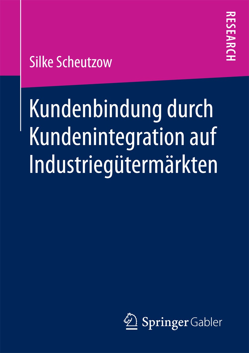Titlebook: Kundenbindung durch Kundenintegration auf Industriegütermärkten; Silke Scheutzow Book 2017 Springer Fachmedien Wiesbaden 2017 Soziale Inte Titlebook: Kundenbindung durch Kundenintegration auf Industriegütermärkten; Silke Scheutzow Book 2017 Springer Fachmedien Wiesbaden 2017 Soziale Inte