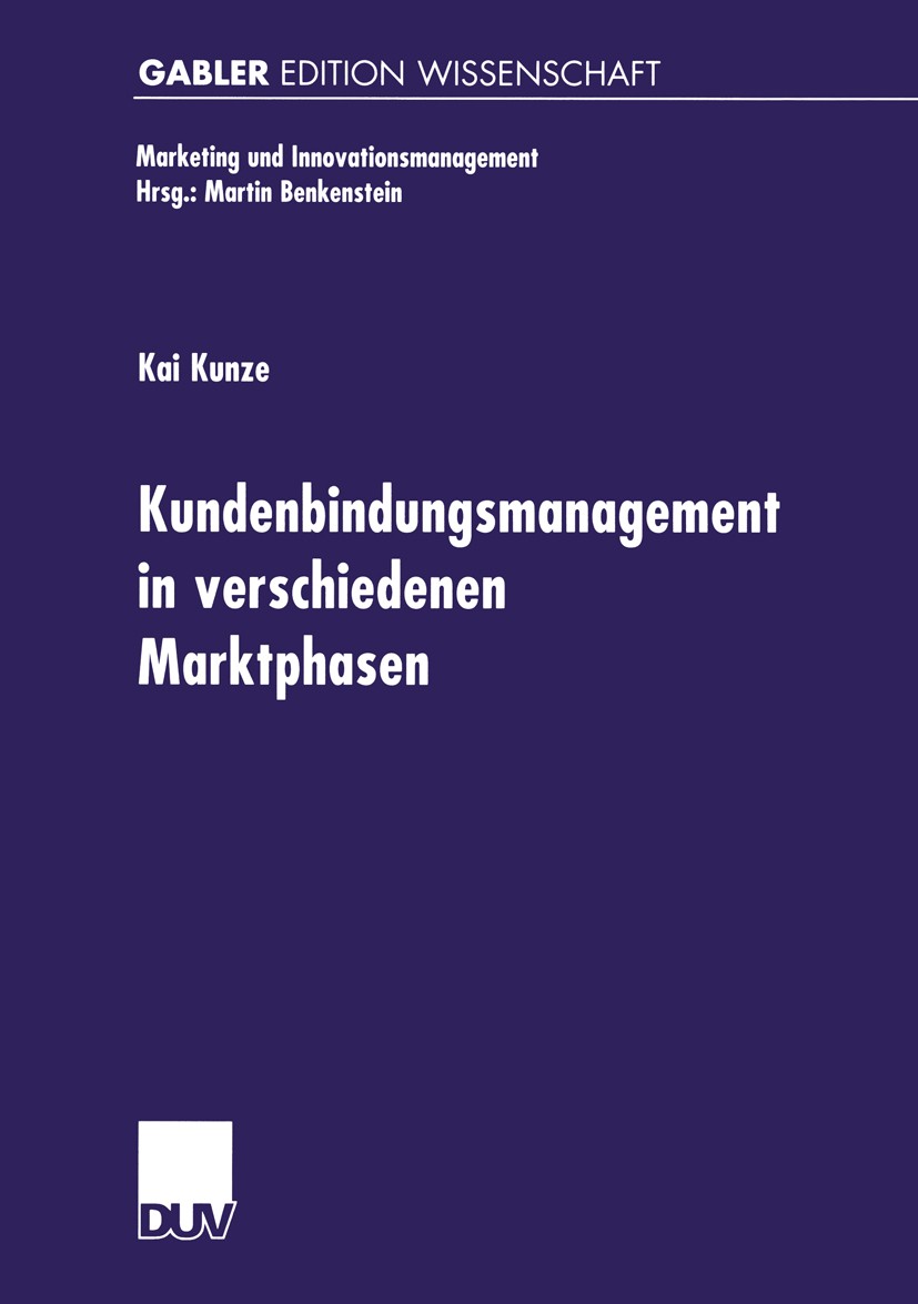 Titlebook: Kundenbindungsmanagement in verschiedenen Marktphasen; Kai Kunze Book 2000 Betriebswirtschaftlicher Verlag Dr. Th. Gabler GmbH, Wiesbaden, Titlebook: Kundenbindungsmanagement in verschiedenen Marktphasen; Kai Kunze Book 2000 Betriebswirtschaftlicher Verlag Dr. Th. Gabler GmbH, Wiesbaden,