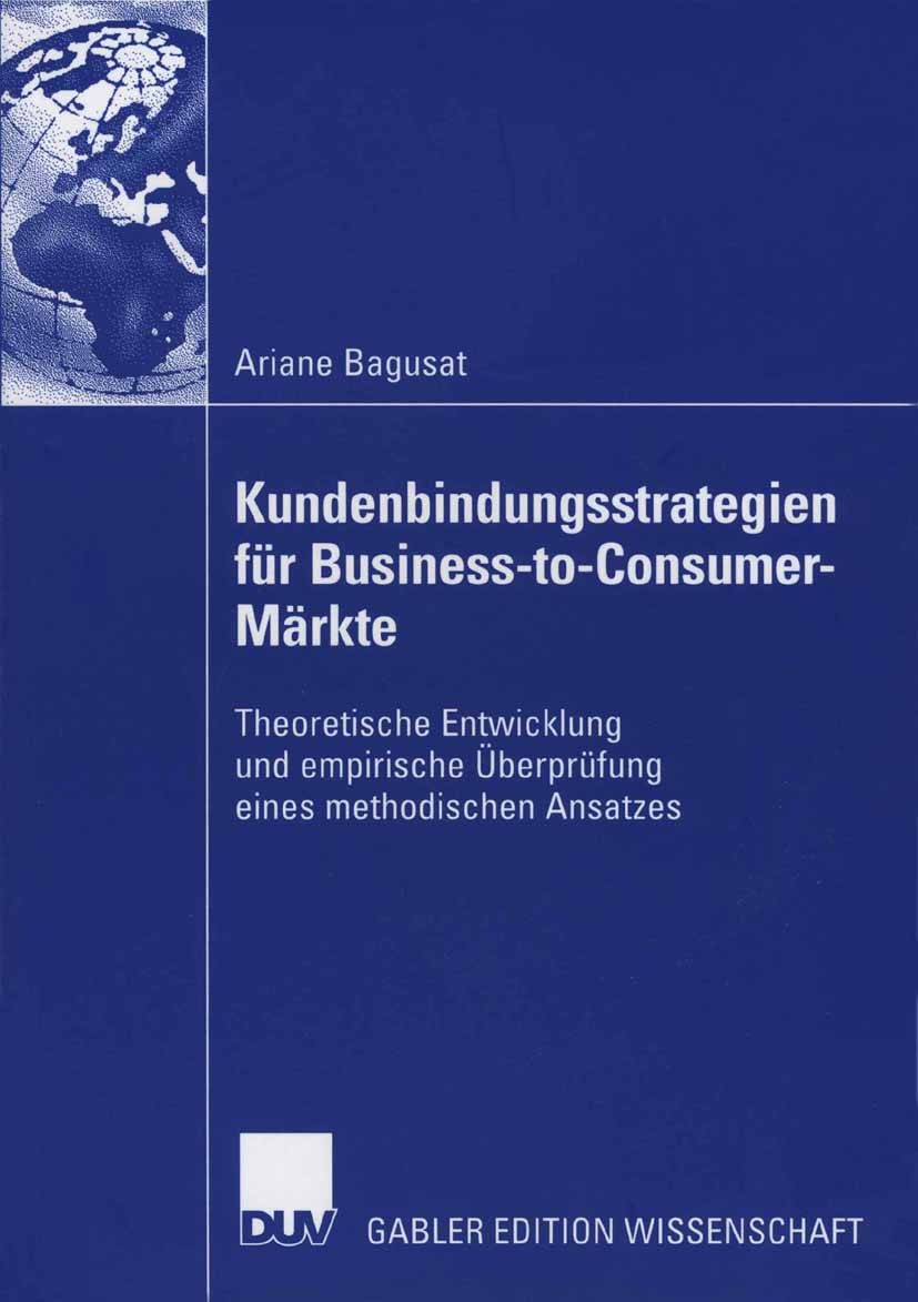 Titlebook: Kundenbindungsstrategien für Business-to-Consumer-Märkte; Theoretische Entwick Ariane Bagusat Book 2006 Gabler Verlag | Springer Fachmedien Titlebook: Kundenbindungsstrategien für Business-to-Consumer-Märkte; Theoretische Entwick Ariane Bagusat Book 2006 Gabler Verlag | Springer Fachmedien