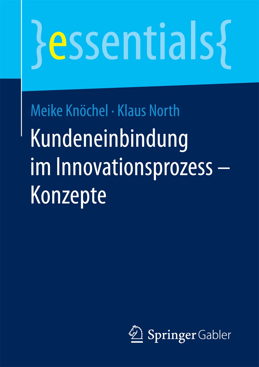 Titlebook: Kundeneinbindung im Innovationsprozess – Konzepte; Meike Knöchel,Klaus North Book 2018 Springer Fachmedien Wiesbaden GmbH, ein Teil von Sp Titlebook: Kundeneinbindung im Innovationsprozess – Konzepte; Meike Knöchel,Klaus North Book 2018 Springer Fachmedien Wiesbaden GmbH, ein Teil von Sp