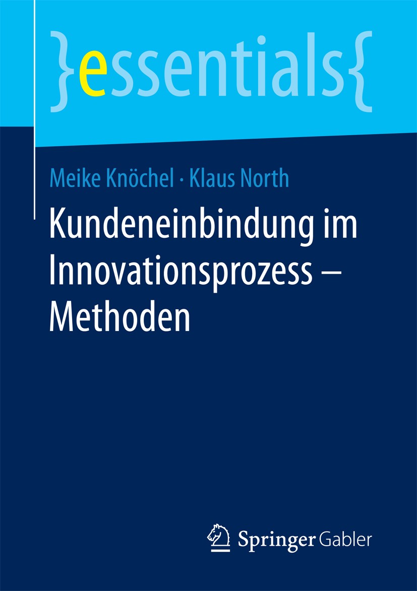 Titlebook: Kundeneinbindung im Innovationsprozess – Methoden; Meike Knöchel,Klaus North Book 2018 Springer Fachmedien Wiesbaden GmbH, ein Teil von Sp Titlebook: Kundeneinbindung im Innovationsprozess – Methoden; Meike Knöchel,Klaus North Book 2018 Springer Fachmedien Wiesbaden GmbH, ein Teil von Sp