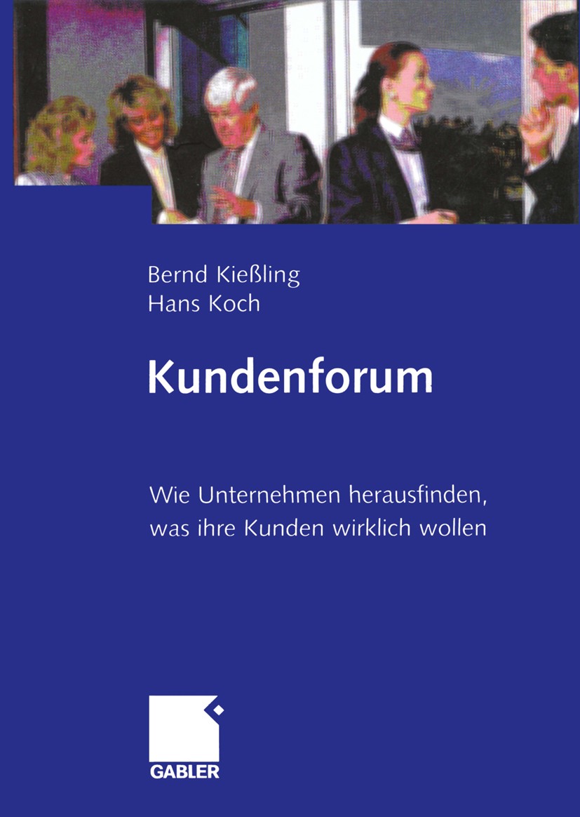 Titlebook: Kundenforum; Wie Unternehmen hera Bernd Kießling,Hans Koch Book 1999 Betriebswirtschaftlicher Verlag Dr. Th. Gabler GmbH, Wiesbaden 1999 Ch Titlebook: Kundenforum; Wie Unternehmen hera Bernd Kießling,Hans Koch Book 1999 Betriebswirtschaftlicher Verlag Dr. Th. Gabler GmbH, Wiesbaden 1999 Ch