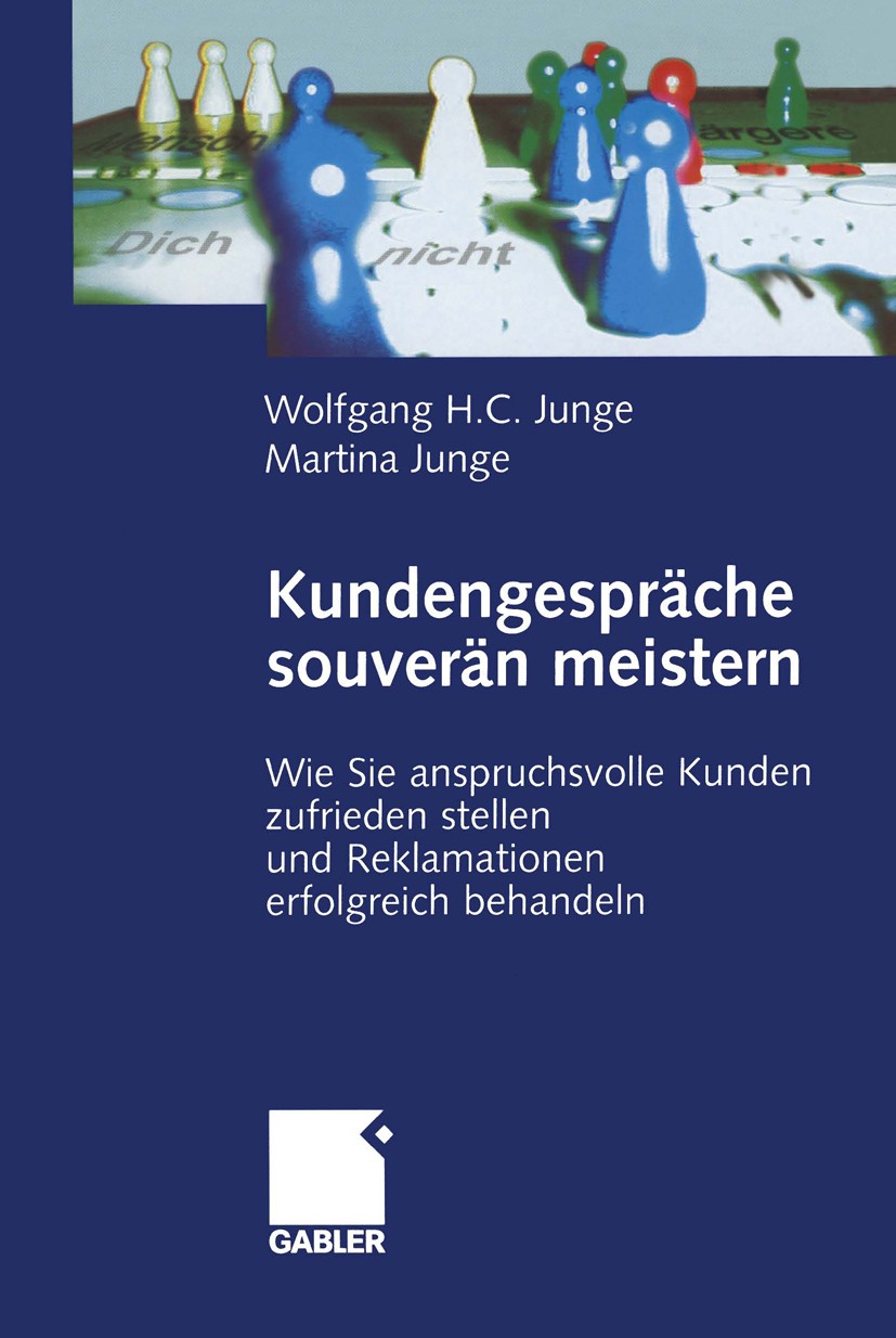 Titlebook: Kundengespräche souverän meistern; Wie Sie anspruchsvol Wolfgang H. C. Junge,Martina Junge Book 2003Latest edition Betriebswirtschaftlicher Titlebook: Kundengespräche souverän meistern; Wie Sie anspruchsvol Wolfgang H. C. Junge,Martina Junge Book 2003Latest edition Betriebswirtschaftlicher