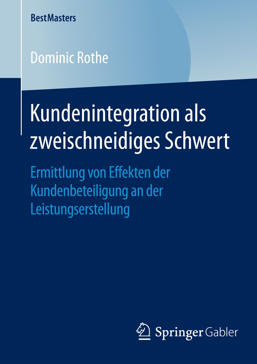 Titlebook: Kundenintegration als zweischneidiges Schwert; Ermittlung von Effek Dominic Rothe Book 2016 Springer Fachmedien Wiesbaden 2016 Kundenintegr Titlebook: Kundenintegration als zweischneidiges Schwert; Ermittlung von Effek Dominic Rothe Book 2016 Springer Fachmedien Wiesbaden 2016 Kundenintegr