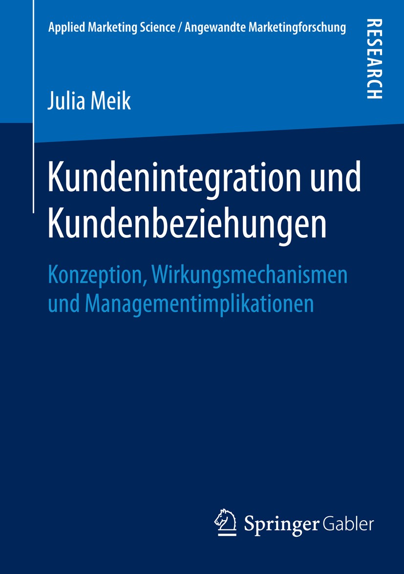 Titlebook: Kundenintegration und Kundenbeziehungen; Konzeption, Wirkungs Julia Meik Book 2016 Springer Fachmedien Wiesbaden 2016 Customer Relationship Titlebook: Kundenintegration und Kundenbeziehungen; Konzeption, Wirkungs Julia Meik Book 2016 Springer Fachmedien Wiesbaden 2016 Customer Relationship