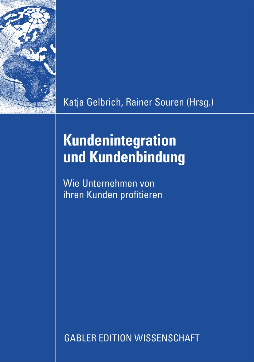 Titlebook: Kundenintegration und Kundenbindung; Wie Unternehmen von Katja Gelbrich,Rainer Souren Book 2009 Gabler Verlag | Springer Fachmedien Wiesba Titlebook: Kundenintegration und Kundenbindung; Wie Unternehmen von Katja Gelbrich,Rainer Souren Book 2009 Gabler Verlag | Springer Fachmedien Wiesba