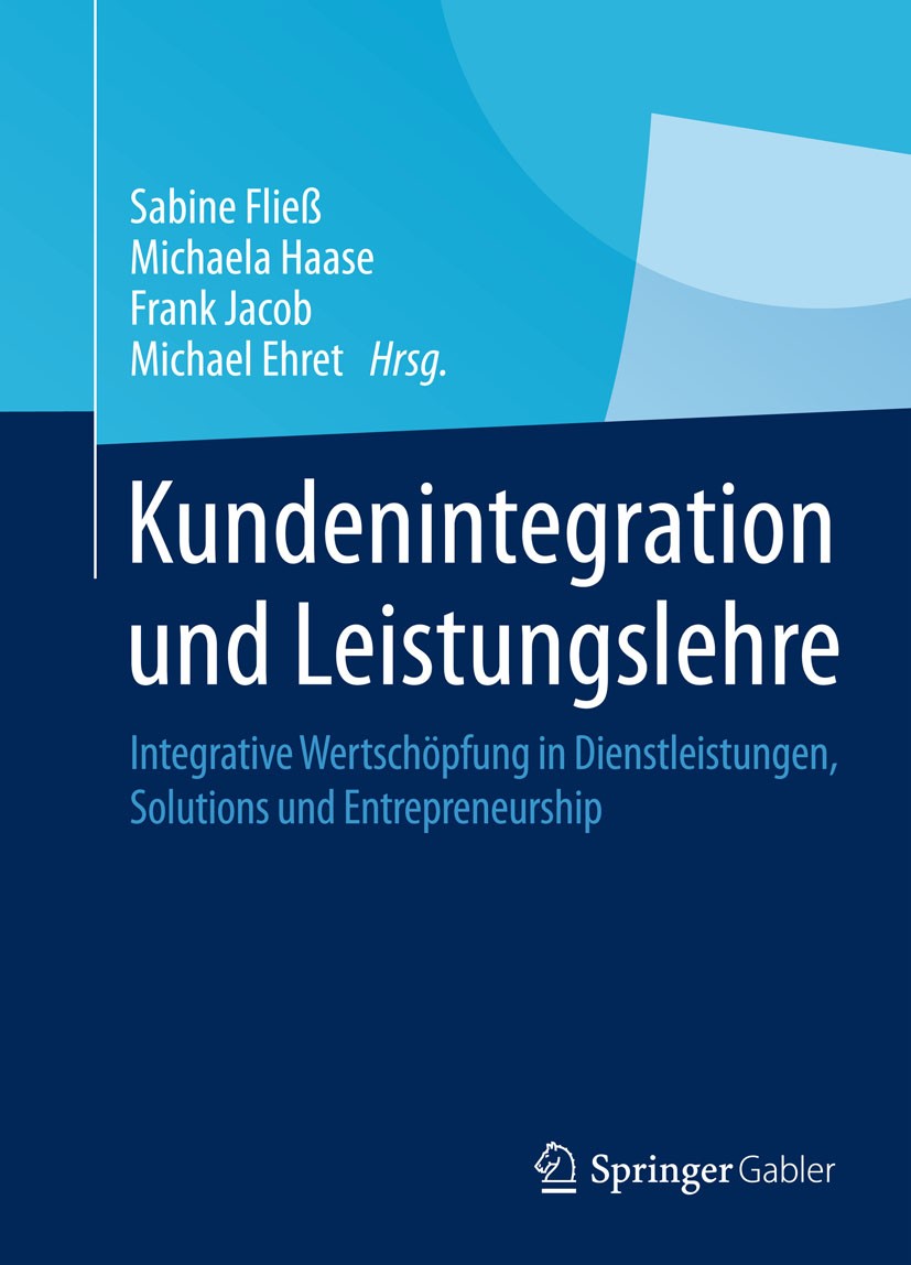 Titlebook: Kundenintegration und Leistungslehre; Integrative Wertschö Sabine Fließ,Michaela Haase,Michael Ehret Book 2015 Springer Fachmedien Wiesbade Titlebook: Kundenintegration und Leistungslehre; Integrative Wertschö Sabine Fließ,Michaela Haase,Michael Ehret Book 2015 Springer Fachmedien Wiesbade