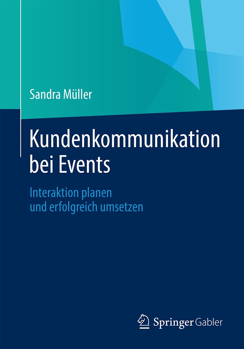 Titlebook: Kundenkommunikation bei Events; Interaktion planen u Sandra Müller Book 2014 Springer Fachmedien Wiesbaden 2014 Eventmarketing.Interaktion Titlebook: Kundenkommunikation bei Events; Interaktion planen u Sandra Müller Book 2014 Springer Fachmedien Wiesbaden 2014 Eventmarketing.Interaktion