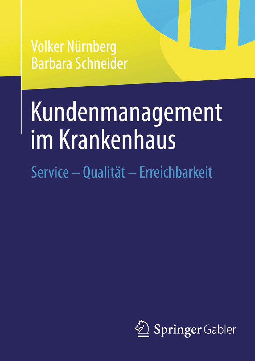 Titlebook: Kundenmanagement im Krankenhaus; Service – Qualität – Volker Nürnberg,Barbara Schneider Book 2014 Springer Fachmedien Wiesbaden 2014 Benchm Titlebook: Kundenmanagement im Krankenhaus; Service – Qualität – Volker Nürnberg,Barbara Schneider Book 2014 Springer Fachmedien Wiesbaden 2014 Benchm