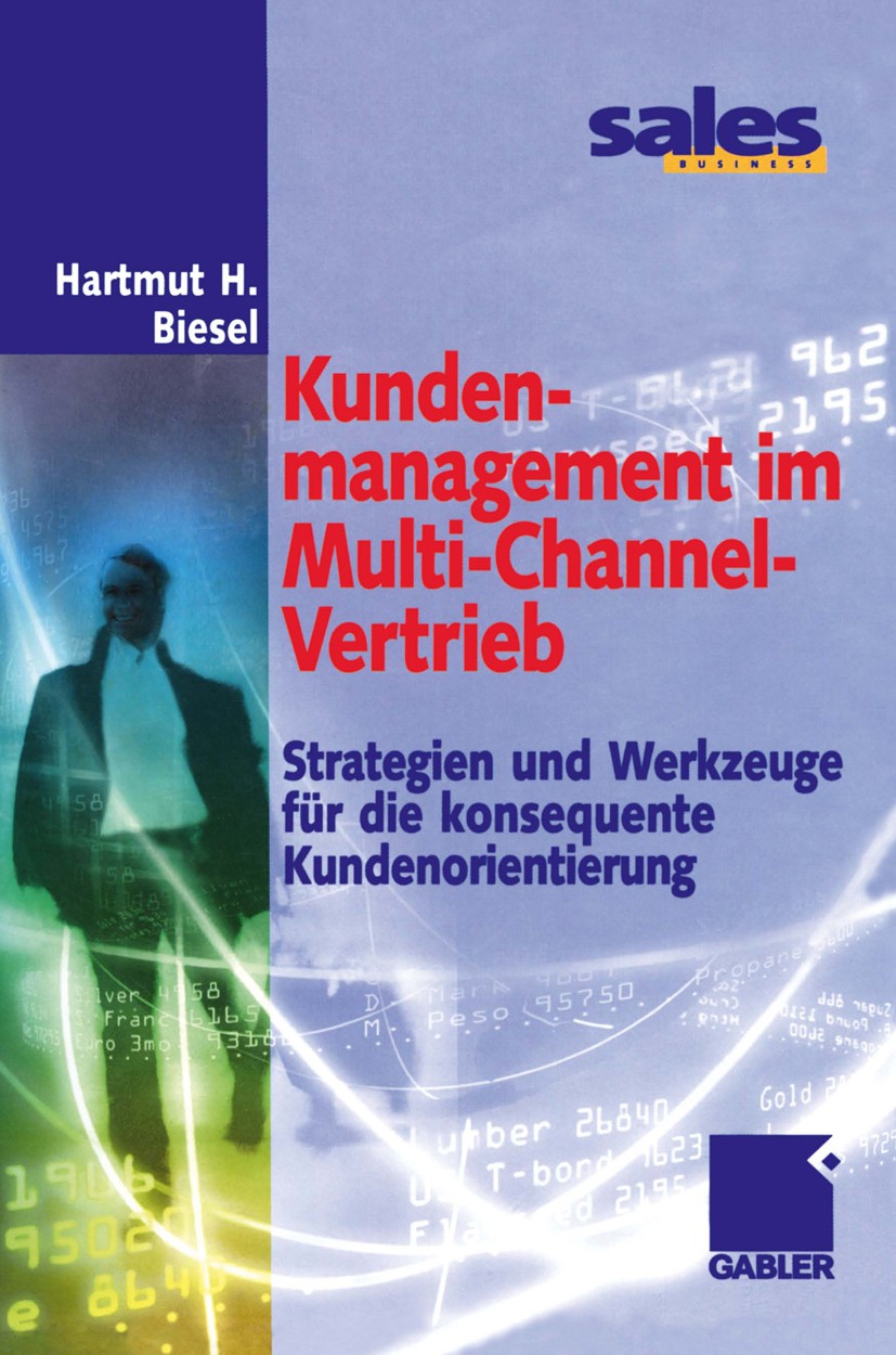 Titlebook: Kundenmanagement im Multi-Channel-Vertrieb; Strategien und Werkz Hartmut H. Biesel Book 2002 Betriebswirtschaftlicher Verlag Dr. Th. Gabler Titlebook: Kundenmanagement im Multi-Channel-Vertrieb; Strategien und Werkz Hartmut H. Biesel Book 2002 Betriebswirtschaftlicher Verlag Dr. Th. Gabler