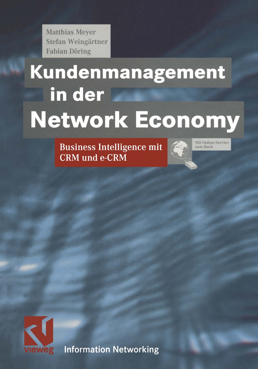 Titlebook: Kundenmanagement in der Network Economy; Business Intelligenc Matthias Meyer,Stefan Weingärtner,Fabian Döring Book 2001 Friedr. Vieweg & So Titlebook: Kundenmanagement in der Network Economy; Business Intelligenc Matthias Meyer,Stefan Weingärtner,Fabian Döring Book 2001 Friedr. Vieweg & So