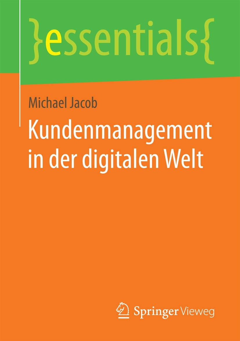Titlebook: Kundenmanagement in der digitalen Welt; Michael Jacob Book 2018 Springer Fachmedien Wiesbaden GmbH, ein Teil von Springer Nature 2018 digi Titlebook: Kundenmanagement in der digitalen Welt; Michael Jacob Book 2018 Springer Fachmedien Wiesbaden GmbH, ein Teil von Springer Nature 2018 digi